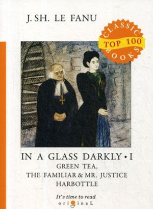 In a Glass Darkly 1. Green Tea, The Familiar & Mr. Justice Harbottle