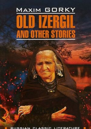 Old Izergil and Other Stories