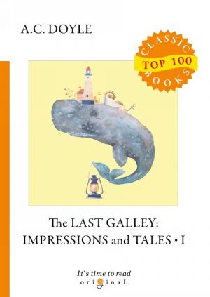 The Last Galley. Impressions and Tales