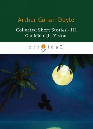 Collected Short Stories III: Our Midnight Visitor