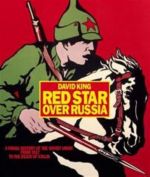 Red Star Over Russia: A Visual History of the Soviet Union from 1917 to the Death of Stalin. A Visual History of the Soviet Union from 1917 to the Death of Stalin