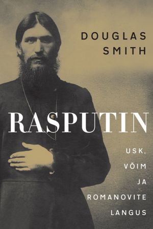 Rasputin. usk, võim ja romanovite langus