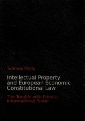 Intellectual Property and European Economic Constitutional Law – The Trouble with Private Informational Power