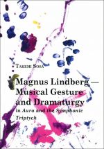 Magnus Lindberg - Musical Gesture and Dramaturgy in Aura and the Symphonic Triptych