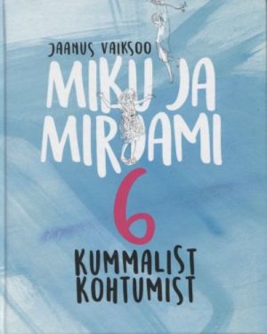 Miku ja mirjami 6 kummalist kohtumist