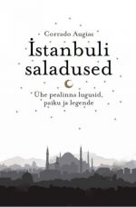 Istanbuli saladused. ühe pealinna lugusid, paiku ja legende