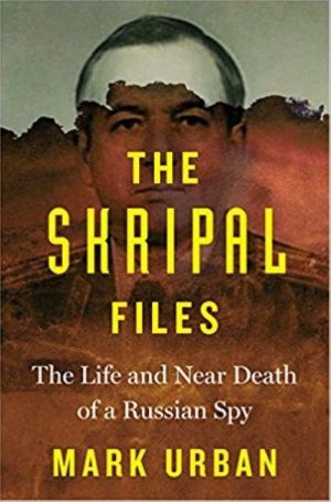 The Skripal Files: The Life and Near Death of a Russian Spy