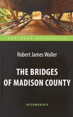 The Bridges of Madison County / Mosty okruga Medison. Kniga dlja chtenija na anglijskom jazyke