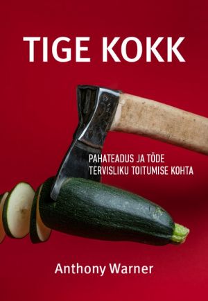 Tige kokk/ pahateadus ja tõde tervisliku toitumisekohta.