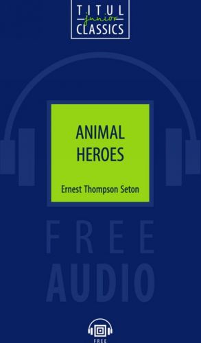 Animal Heroes / Zhivotnye-geroi. Kniga dlja chtenija. QR-kod dlja audio. Anglijskij jazyk