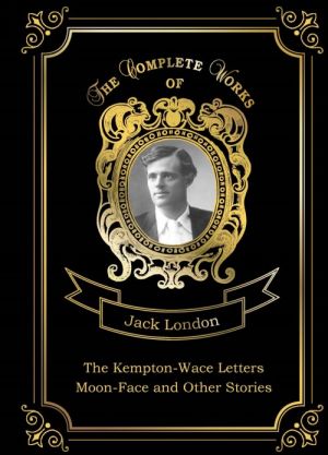 The Kempton-Wace Letters: Moon-Face and Other Stories