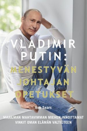 VLADIMIR PUTIN. Menestyvän johtajan opetukset