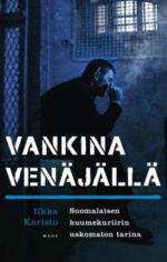 Vankina Venäjällä. Suomalaisen huumekuriirin uskomaton tarina