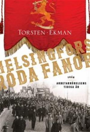 Helsingfors röda fanor: från arbetarrörelsens tidiga år 1883-1917