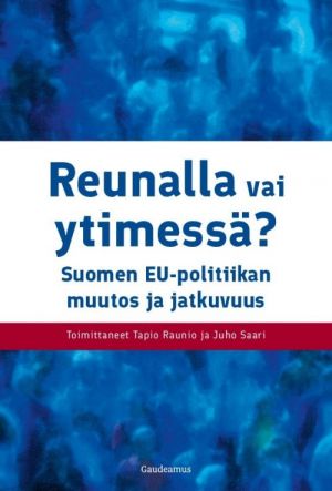 Reunalla vai ytimessä - Suomen EU-politiikan muutos ja jatkuvuus