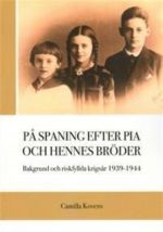 På spaning efter Pia och hennes bröder. Bakgrund och riskfyllda krigsår 1939-1944