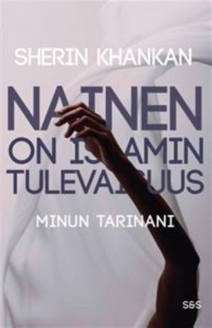 Nainen on islamin tulevaisuus. Minun tarinani