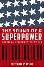 The Sound of a Superpower: Musical Americanism and the Cold War