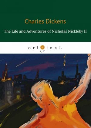 The Life and Adventures of Nicholas Nickleby II