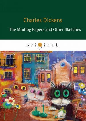 The Mudfog Papers and Other Sketches