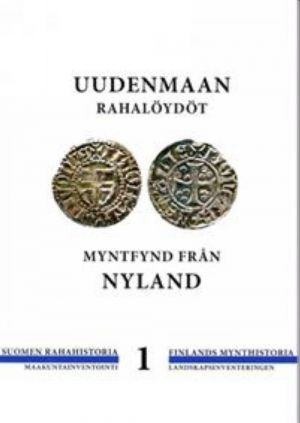 Uudenmaan rahalöydöt - Myntfynd från Nyland. Suomen rahahistoria - Finlands mynthistoria: Maakuntainventointi - Landskapsinventeringen