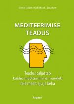 Mediteerimise teadus. teadus paljastab, kuidas mediteerimine muudab teie meelt, aju ja keha