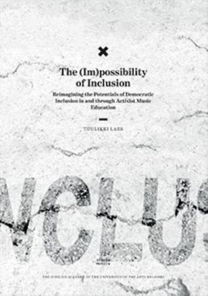 The (Im)possibility of Inclusion. Reimagining the Potentials of Democratic Inclusion in and through Activist Music Education. Studia Musica 72