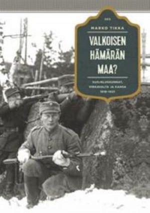 Valkoisen hämärän maa? Suojeluskuntalaiset, virkavalta ja kansa 1918-1921