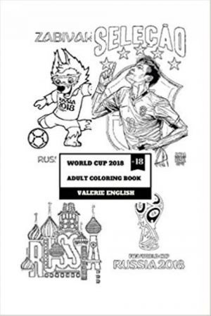 World Cup 2018 Adult Coloring Book: Fifa Football World Cup in Russia and National Teams Inspired Adult Coloring Book