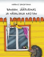 Banaan, jääpurikas ja hädaldaja kastan