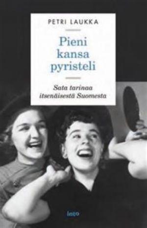 Pieni kansa pyristeli. Sata tarinaa itsenäisestä Suomesta