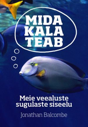 Mida kala teab. meie veealuste sugulaste siseelu