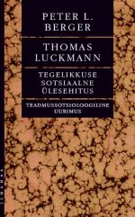 Tegelikkuse sotsiaalne ülesehitus. teadmussotsioloogiline uurimus