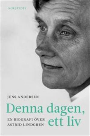 Denna dagen, ett liv: En biografi över Astrid Lindgren