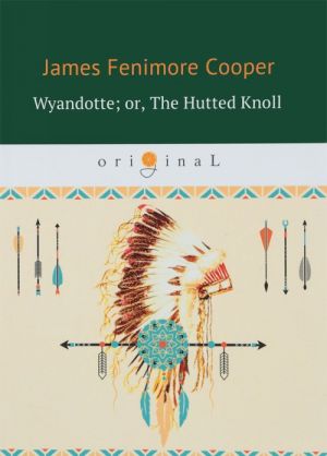 Wyandotte. Or, The Hutted Knoll