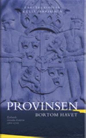 Provinsen bortom havet: estlands svenska historia 1561-1710