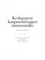 Keskaegsest kaupmehemajast muuseumiks. tallinna linnamuuseum 80