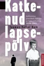 Katkenud lapsepõlv. kohtumine president pätsiga ja teisi mälukilde 1938–1945