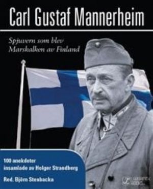 Carl Gustaf Mannerheim.  Spjuvern som blev Marskalken av Finland