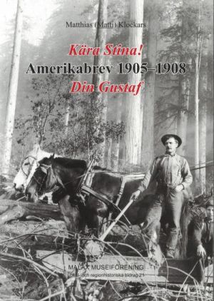 Kära Stina! Amerikabrev 1905-1908 Din Gustaf