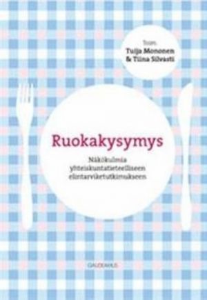 Ruokakysymys. Näkökulmia yhteiskuntatieteelliseen elintarviketutkimukseen