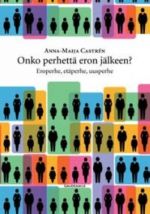 Onko perhettä eron jälkeen? Eroperhe, etäperhe, uusperhe