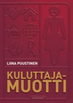 Kuluttajamuotti. Kuluttajuuden tuottamisesta mainonnaninstituutioissa