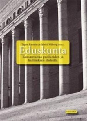 Eduskunta. Kansanvaltaa puolueiden ja hallituksen ehdoilla