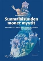 Suomalaisuuden monet myytit. Kansallinen katse historian kirjoissa