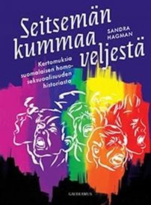 Seitsemän kummaa veljestä.  Kertomuksia suomalaisen homoseksuaalisuuden historiasta