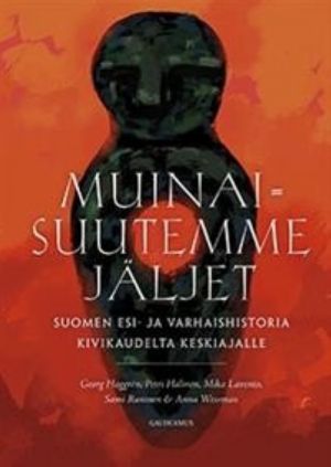 Muinaisuutemme jäljet. Suomen esi- ja varhaishistoria kivikaudelta keskiajalle