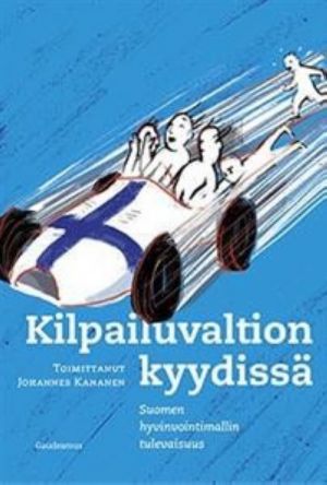 Kilpailuvaltion kyydissä. Suomen hyvinvointimallin tulevaisuus