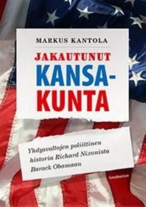 Jakautunut kansakunta. Yhdysvaltojen poliittinen historia Richard Nixonista Barack Obamaan