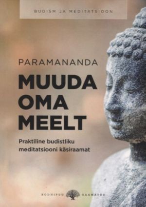 Muuda oma meelt. praktiline budistliku meditatsiooni käsiraamat